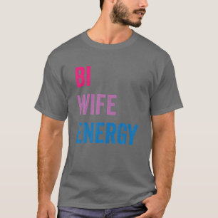 T-shirt Bi Wife Energy LGBTQ