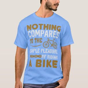 T-shirt Bicycle Nothing compare monter à vélo