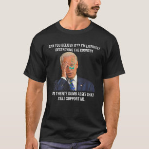 T-shirt Biden Pouvez-Vous Croire Que Je Détruis Le Pays