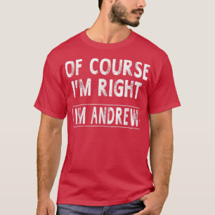 T-shirt Bien Sûr J'Ai Raison Andrew Funny Dons NomHommes43
