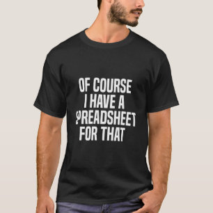 T-shirt Bien Sûr, J'Ai Une Feuille De Calcul Pour Cet Actu