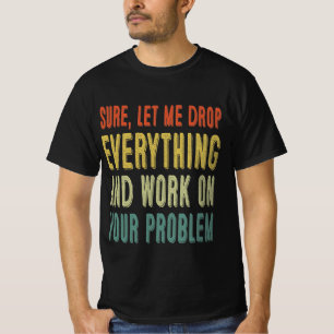 T-shirt bien sûr, laissez-moi tout laisser tomber et trava