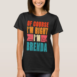 T-shirt Bien sûr que j'ai raison, je suis Brenda