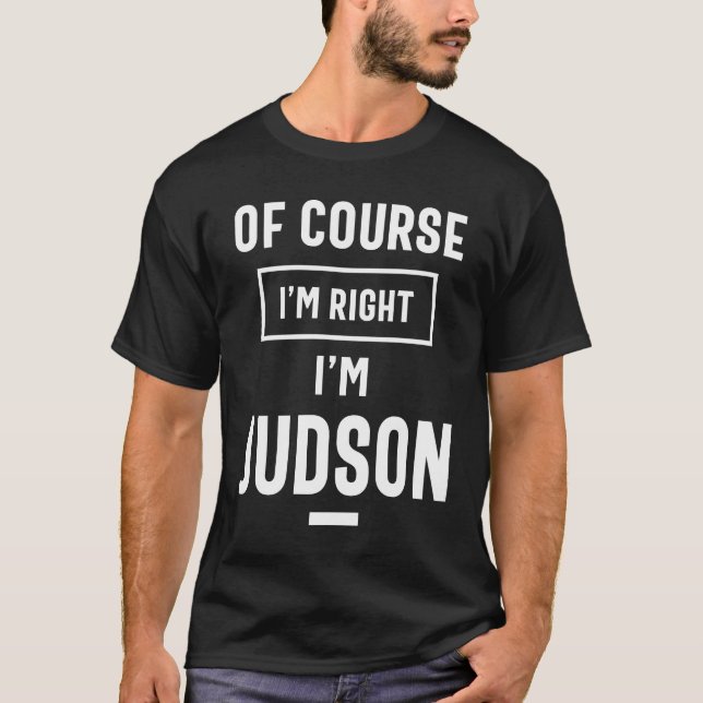 T-shirt Bien sûr que j'ai raison Je suis Judson Funny Gift (Devant)