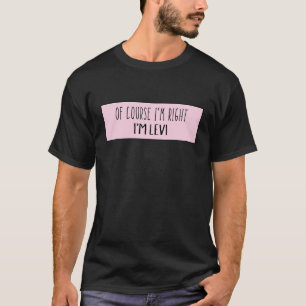 T-shirt Bien sûr que j'ai raison je suis Levi - Funny Pers