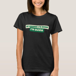 T-shirt Bien sûr que j'ai raison je suis Olivia - Funny Pe