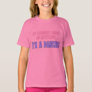 T-shirt Bien sûr que j'ai une attitude...Je suis une danse