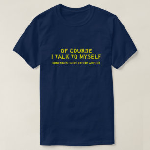T-SHIRT BIEN SÛR QUE JE ME PARLE, J'AI BESOIN D'UN CONSEI
