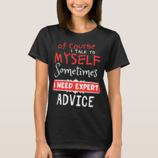 T-shirt Bien sûr que je me parle parfois j'ai besoin d'Exp