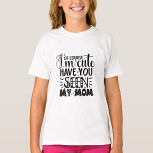 T-shirt Bien sûr que je suis mignon, vous avez vu ma maman