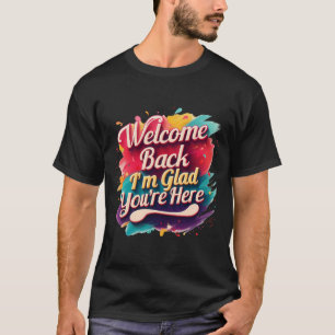 T-shirt Bienvenue Retour Je suis heureux que vous soyez de