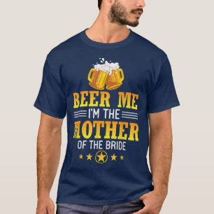 T-shirt Bière à moi Je suis la mère de la mariée mari femm