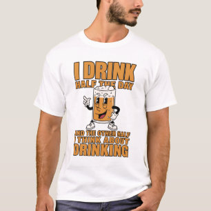 T-Shirt Bière Drôle Je Bois la Moitié de la Jour