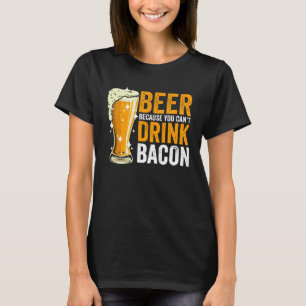 T-shirt Bière parce que vous ne pouvez pas boire Bacon