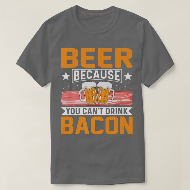 T-shirt Bière parce que vous ne pouvez pas boire Bacon drô (Design devant)