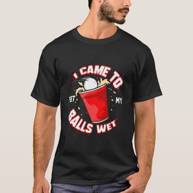 T-shirt Bière Pong Je Suis Venu Pour Obtenir Mes Boules Bo (Devant)