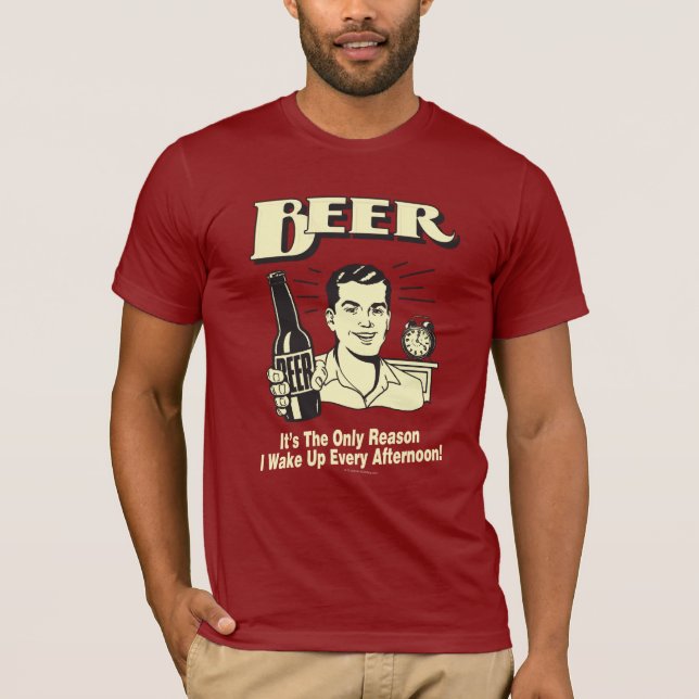 T-shirt Bière : Seulement La Raison Pour Laquelle Je Me Ré (Devant)