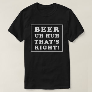 T-SHIRT BIÈRE UH HUH C'EST ÇA