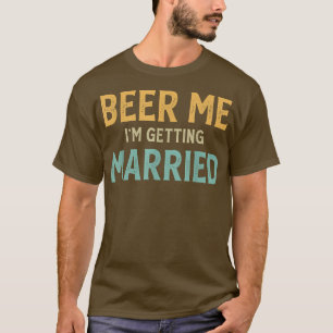 T-shirt Bières pour moi je me marie enterrement de vie de