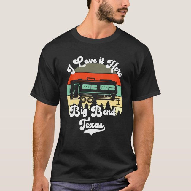 T-shirt Big Bend Texas I Love It Here Camping Travel Trail (Devant)