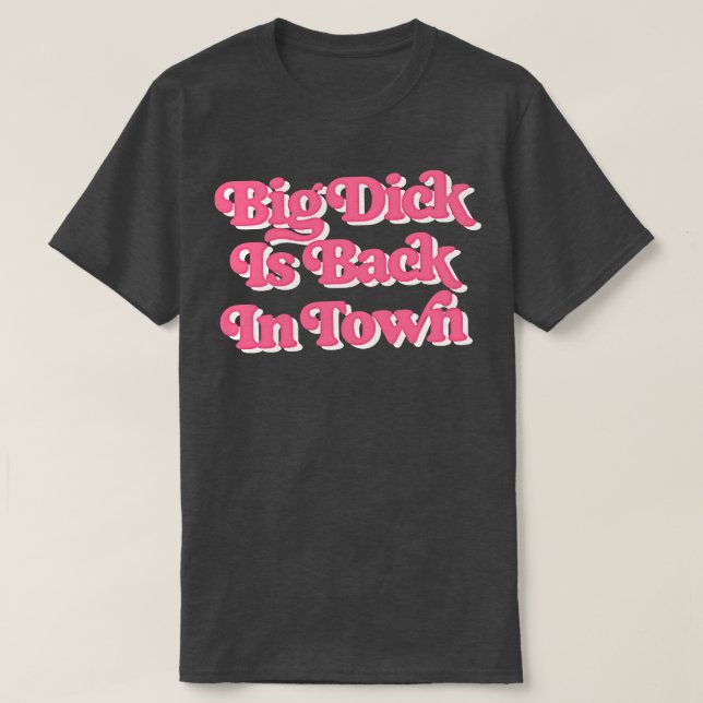 T-shirt Big Dick Est De Retour En Ville (Design devant)