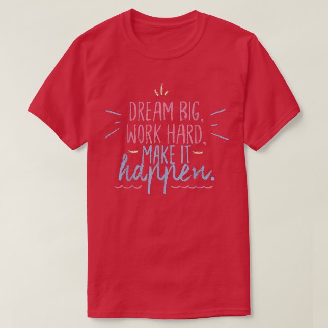 T-shirt Big Dreams Make It Happen Inspirational Motivation (Design devant)
