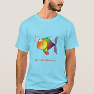 T-shirt Big Fish, Little Pond