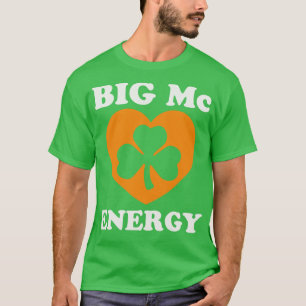 T-shirt Big Mc Energy Jour de la Saint Patrick Irish Last 