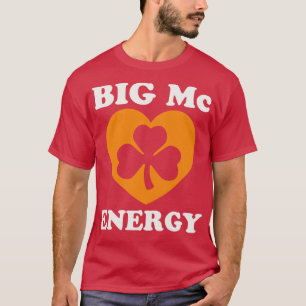 T-shirt Big Mc Energy Jour de la Saint Patrick Irish Last 