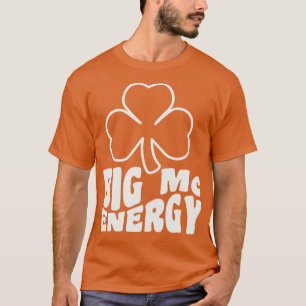 T-shirt Big Mc Energy Jour de la Saint Patrick Irish Last 