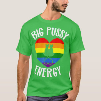 T-shirt Big Pussy Energy Lesbian Gay pride Stuff Chat Rain