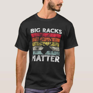 T-shirt Big Racks Matter  Deer Hunting Saying