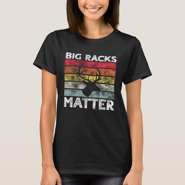 T-shirt Big Racks Matter  Deer Hunting Saying (Devant)