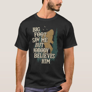 T-shirt Bigfoot M'A Vu Mais Personne Ne Croit Qu'Il Cite D
