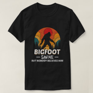 T-shirt Bigfoot M'a Vu Mais Personne Ne Le Croit
