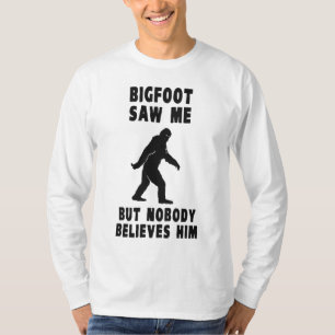 T-shirt Bigfoot n'a vu moi mais personne le croit