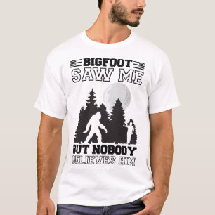 T-shirt Bigfoot Saw Me But Nobody Believes Him, Sasquatch 