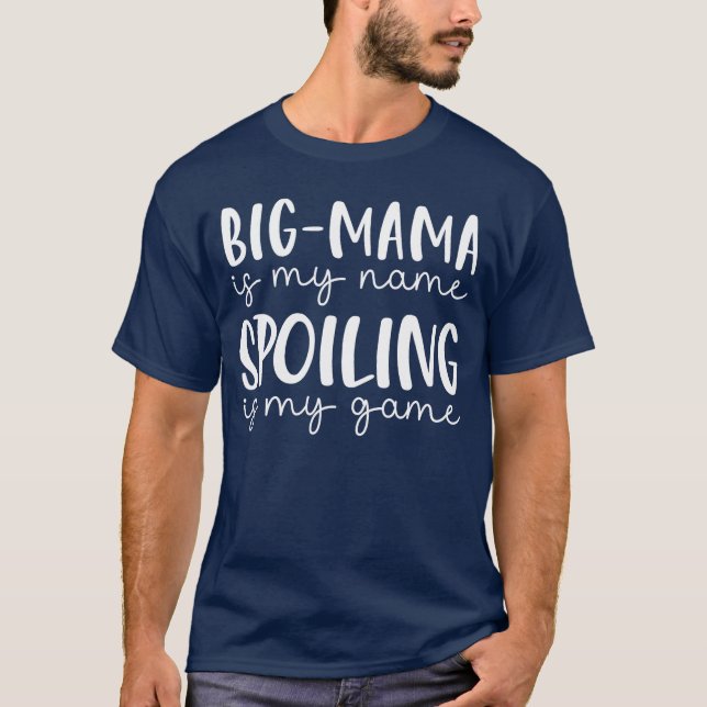 T-shirt BigMama is My Name Spoiling is My Game Funny BigMa (Devant)