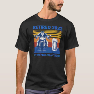 T-shirt Biker Retraité 2022 Pas mon problème Plus Motorcyc