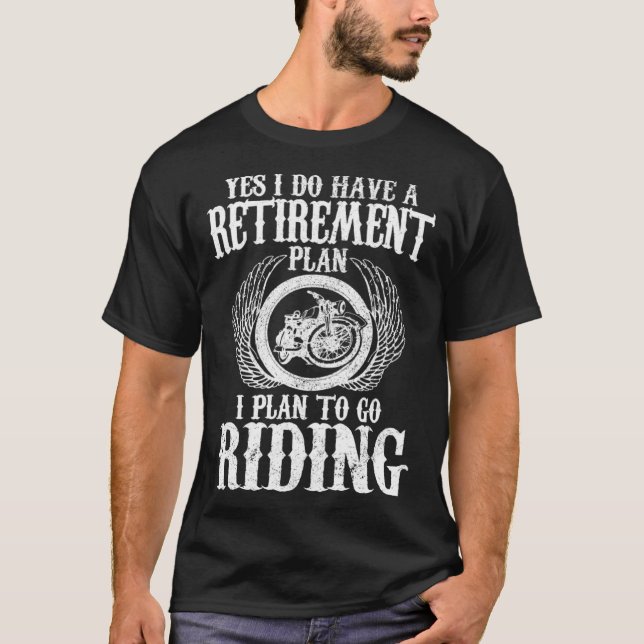 T-shirt Biker Yes I Have A Retirement Plan Riding Motorcyc (Devant)