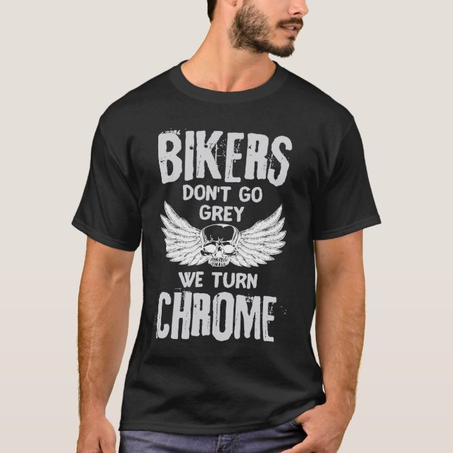 T-shirt Bikers Don't Go Grey We Turn Chrome (Devant)