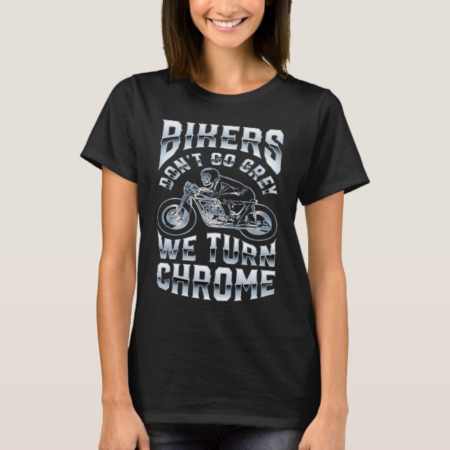 T-shirt Bikers Don't Go Grey We Turn Chrome Funny Biker Mo (Devant)