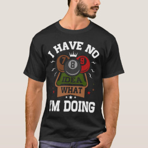 T-shirt Billard Je N'ai Aucune Idée De Ce Que Je Fait
