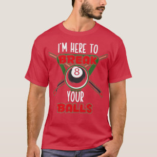 T-shirt Billard tournoi Pool - Je suis ici pour casser vot