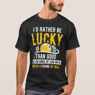 T-shirt Billiard Pool Iu2019d plutôt être chanceux que bon