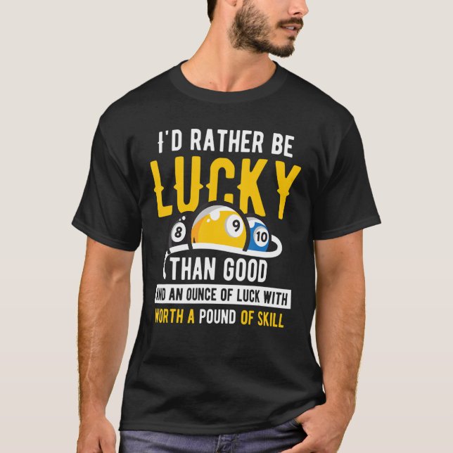 T-shirt Billiard Pool Iu2019d plutôt être chanceux que bon (Devant)