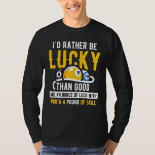 T-shirt Billiard Pool Iu2019d plutôt être chanceux que bon