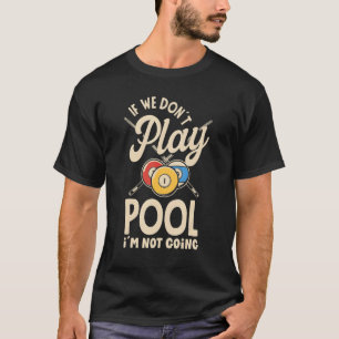 T-shirt Billiard Snooker Player Pool si nous ne jouons pas