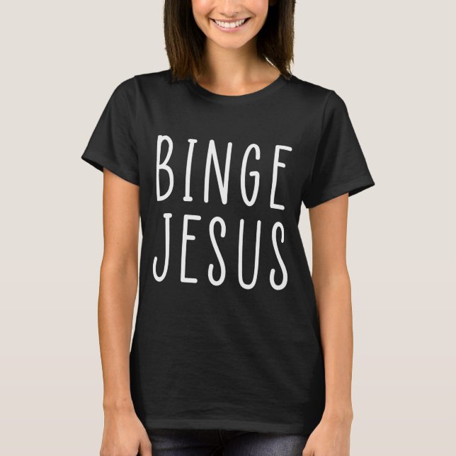 T-shirt Binge Jésus Croyant Foi Drôle (Devant)