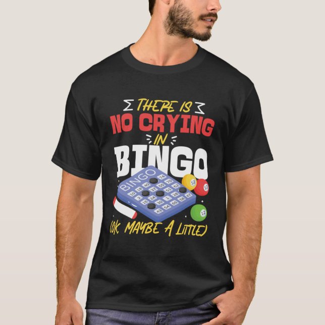 T-shirt Bingo Player There Is No Crying In Bingo Ok Maybe  (Devant)